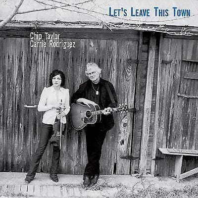 Chip Taylor & Carrie Rodriguez : Let’s Leave This Town CD (2015)