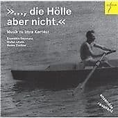 Imre Kertesz : Ensemble Resonanz: Die Hölle Aber Nicht: Musik Zu Imre Kertesz