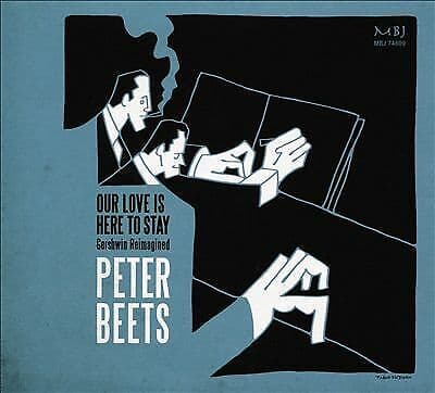 Peter Beets : Our Love Is Here to Stay - Gershwin Reimagined CD (2019)