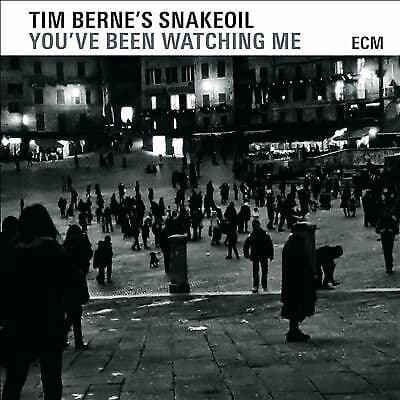 Tim Berne’s Snakeoil : You’ve Been Watching Me CD (2015)