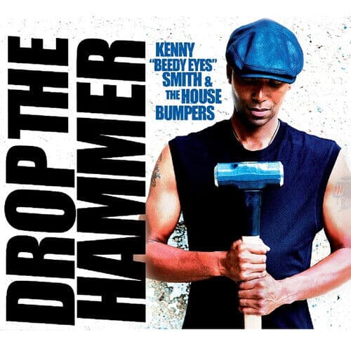 Kenny ‘Bleedy Eyes’ Smith & The House Bumpers : Drop the Hammer CD (2019)