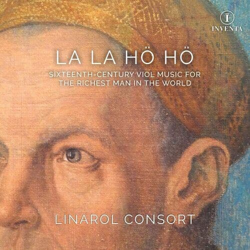 Heinrich Isaac : La La Hö Hö: Sixteenth-century Viol Music for the Richest