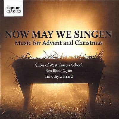 Choir of Westminster School : Now May We Singen: Music for Advent and Christmas