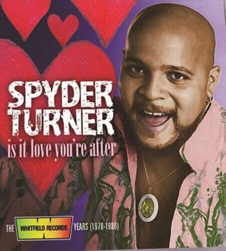 Spyder Turner : Is It Love You’re After: The Whitfield Records Years 1978-1980