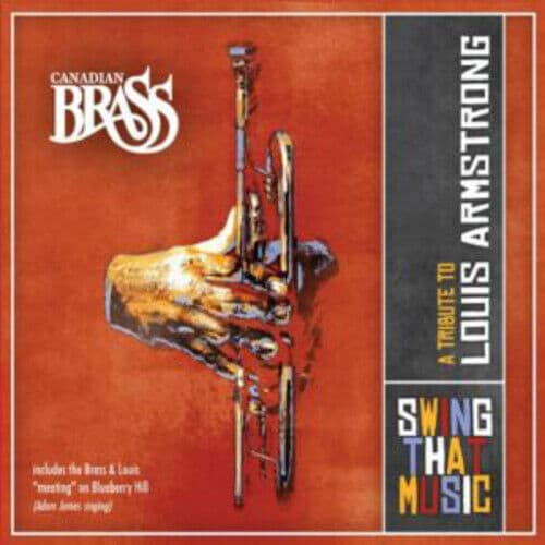Canadian Brass : Canadian Brass: Swing That Music - A Tribute to Louis