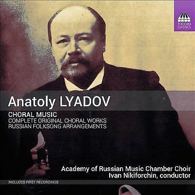 Academy of Russian Music Chamber Choir : Lyadov: Original Choral Works [Academy