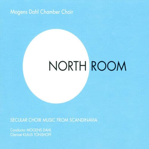 Mogens Dahl Chamber Choir : North Room - Secular Choir Music from Scandinavia