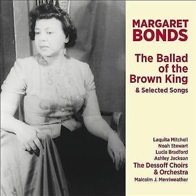 Margaret Bonds : Margaret Bonds: The Ballad of the Brown King & Selected Songs