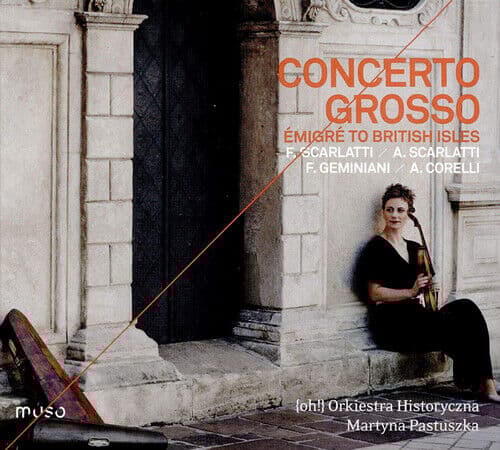Francesco Scarlatti : Concerto Grosso: Émigré to British Isles CD (2019)