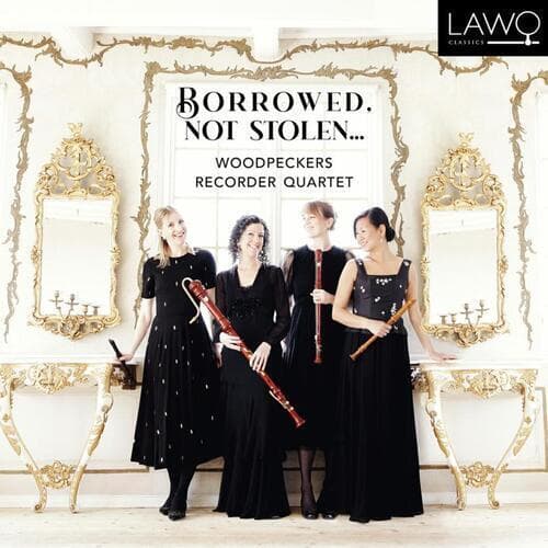Woodpeckers Recorder Quartet : Woodpeckers Recorder Quartet: Borrowed, Not