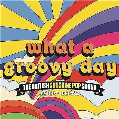 Various Artists : What a Groovy Day: The British Sunshine Pop Sound 1967-1972