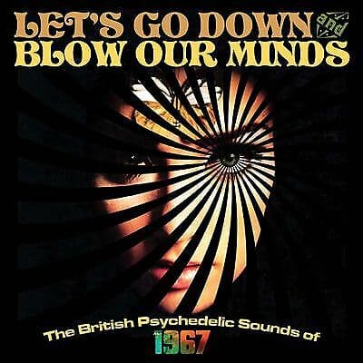 Various Artists : Let’s Go Down and Blow Our Minds: The British Psychedelic
