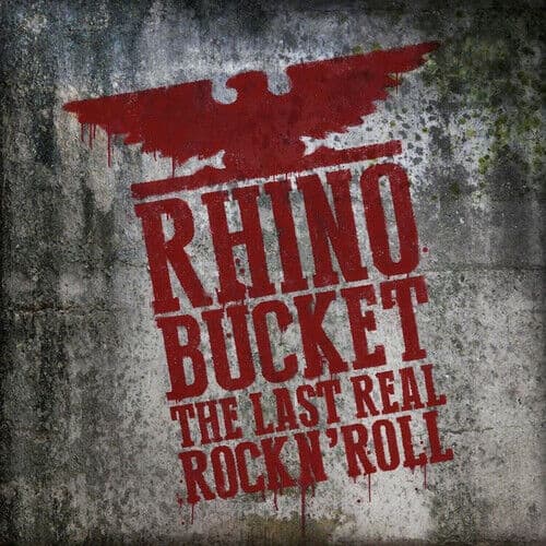 Rhino Bucket : The Last Real Rock N’ Roll CD (2017)