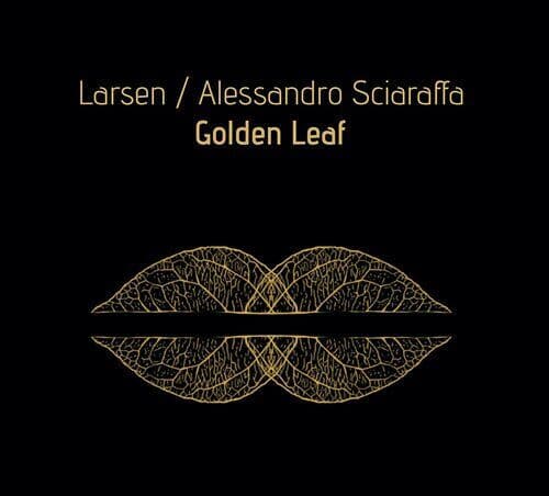 Larsen & Alessandro Sciaraffa : Golden Leaf CD (2023)