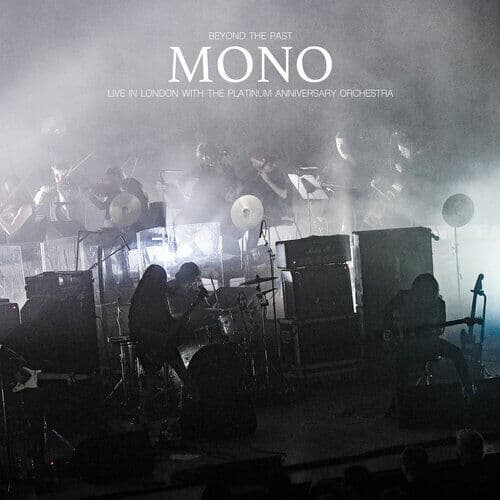 Mono : Beyond the Past: Live in London With the Platinum Anniversary Orchestra