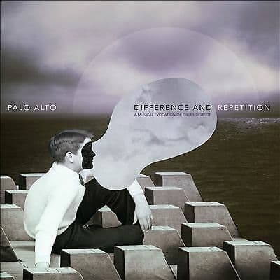 Palo Alto : Difference and Repetition: A Musical Evocation of Gilles Deleuze