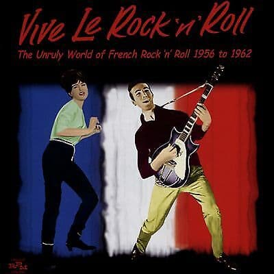 Various Artists : Vive Le Rock and Roll: The Unruly World of French Rock and
