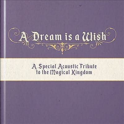 Various Artists : A Dream Is a Wish: A Special Acoustic Tribute to the Magic