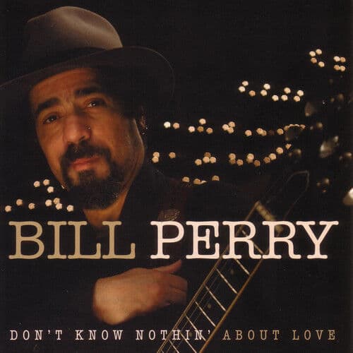 Bill Perry : Don’t Know Nothin’ About Love CD (2006)