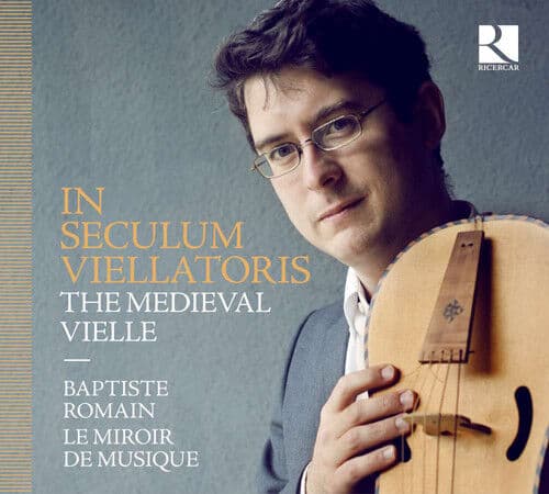 Le Miroir De Musique : Baptiste Romain: In Seculum Viellatoris: The Medieval
