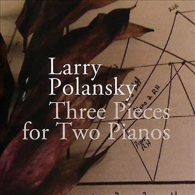 Larry Polansky : Three Pieces for Two Pianos CD (2016)