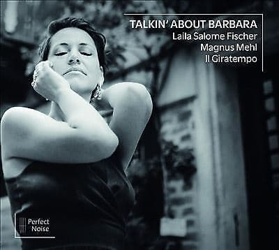 Laila Salome Fischer/Magnus Mehl/Ensemble Il Giratempo : Talkin’ About Barbara