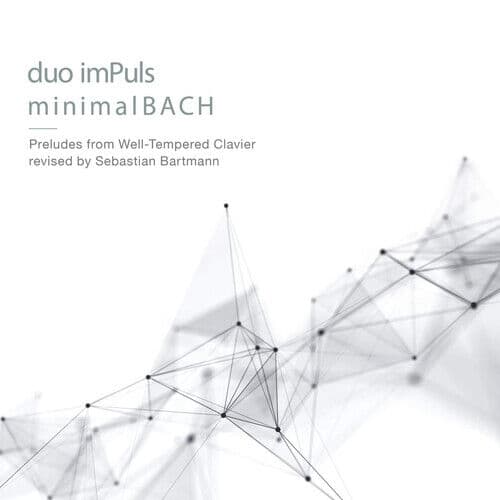 Johann Sebastian Bach : Duo ImPuls: Minimal BACH: Preludes Form ‘Well-Tempered