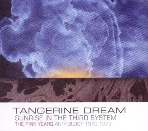 Tangerine Dream : Sunrise in the Third System: The Pink Years Anthology