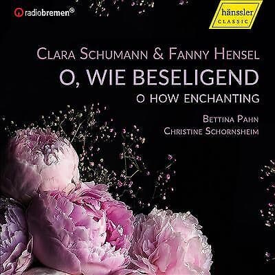 Clara Schumann : Clara Schumann & Fanny Hensel: O, Wie Beseligend: O How