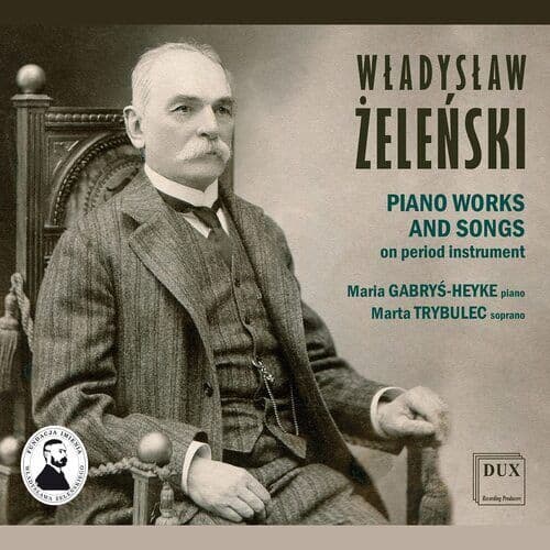 Wladyslaw Zelenski : Wladyslaw Zelenski: Piano Works and Songs On Period