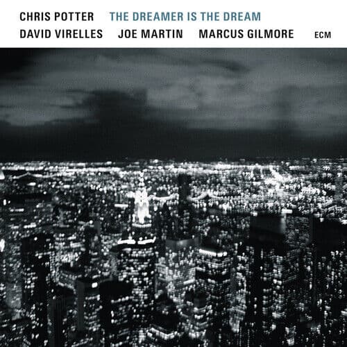 Chris Potter : The Dreamer Is the Dream CD (2017)