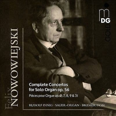 Felix Nowowiejski : Felix Nowowieski: Complete Concertos for Solo Organ, Op. 56