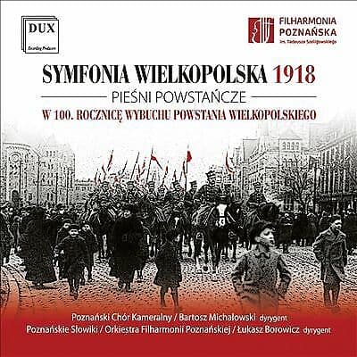 Marek Sewen : Symfonia Wielkopolska 1918/Piesni Powstancze: The Centenary of