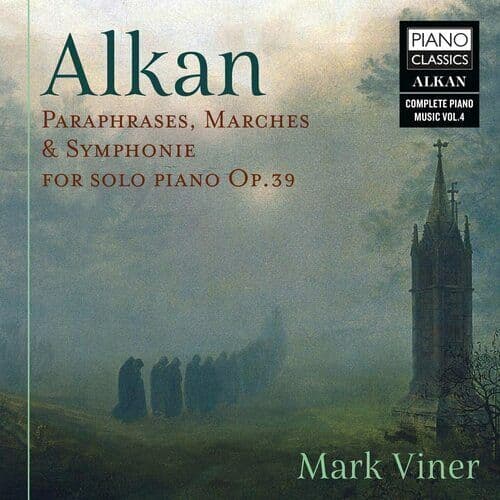 Charles-Valentin Alkan : Alkan: Paraphrases, Marches & Symphonies for Solo