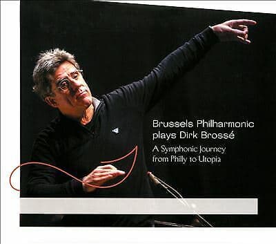 Dirk Brossé : Brussels Philharmonic Plays Dirk Brossé: A Symphonic Journey from
