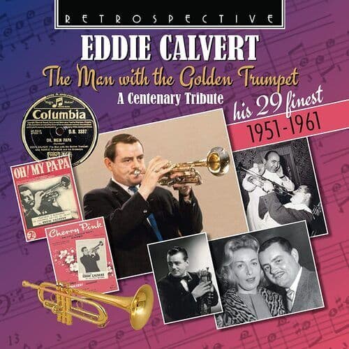 Eddie Calvert : Eddie Calvert: The Man With the Golden Trumpet: A Centenary