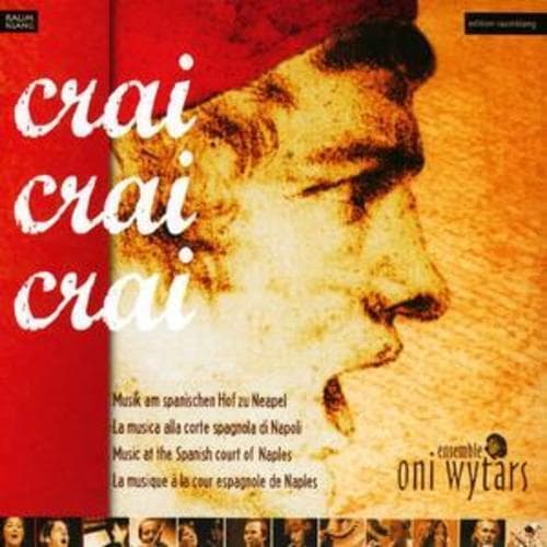 Various Composers : Crai, Crai, Crai - Music from the Spanish Court of Naples