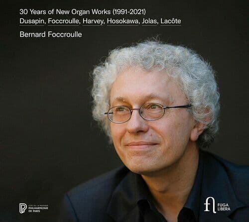 Bernard Foccroulle : Bernard Foccroulle: 30 Years of Organ Works