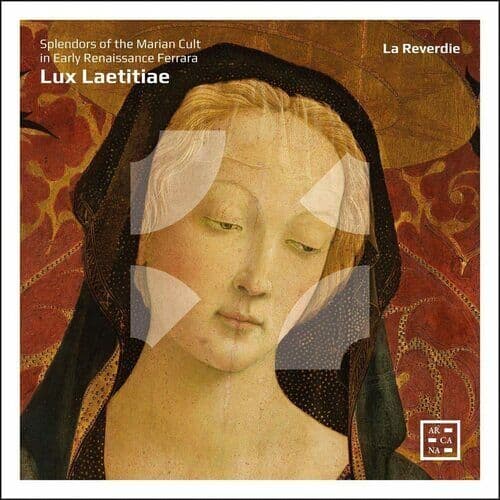 Gilles Binchois : La Reverdie: Lux Laetitiae: Splendors of the Marian Cult in