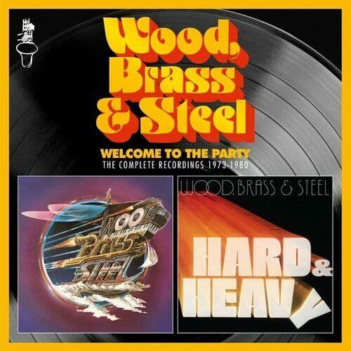 Wood, Brass & Steel : Welcome to the Party: The Complete Recordings 1973-1980