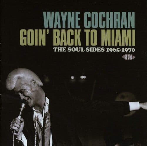 Wayne Cochran : Goin’ back to Miami: The soul sides 1965-1970 CD (2014)