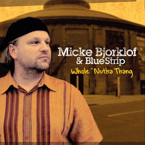 Micke Bjorklof & Blue Strip : Whole ‘Nutha Thing CD (2021)