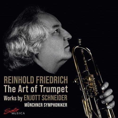 Enjott Schneider : Reinhold Friedrich: The Art of Trumpet: Works By Enjott