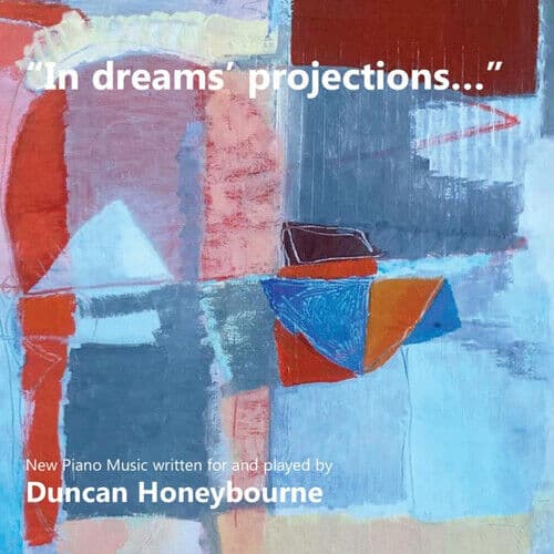 Duncan Honeybourne : In Dreams’ Projections…: Piano Music Written and