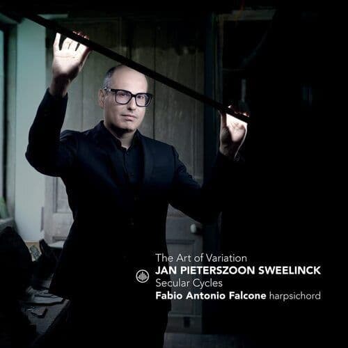 Jan Pieterszoon Sweelinck : Jan Pieterszoon Sweelinck: The Art of Variation: