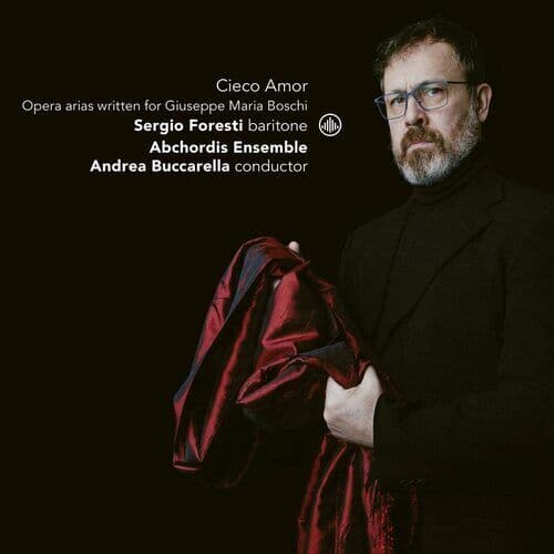 Andrea Buccarella : Cieco Amor: Opera Arias Written for Giuseppe Maria Boschi