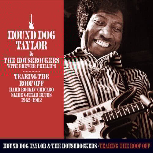 Hound Dog Taylor and The Houserockers with Brewer Phillips : Tearing the Roof