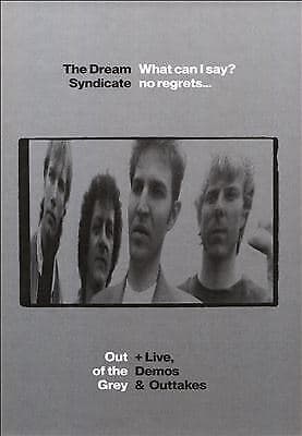 The Dream Syndicate : What Can I Say? No Regrets… Out of the Grey + Live,