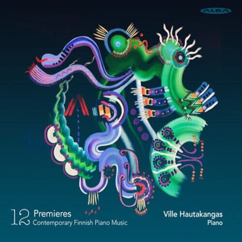 Ville Hautakangas : Ville Hautakangas: 12 Premieres: Contemporary Finnish Piano