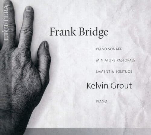 Frank Bridge : Frank Bridge: Piano Sonata/Miniature Pastorals/Lament & Solitude